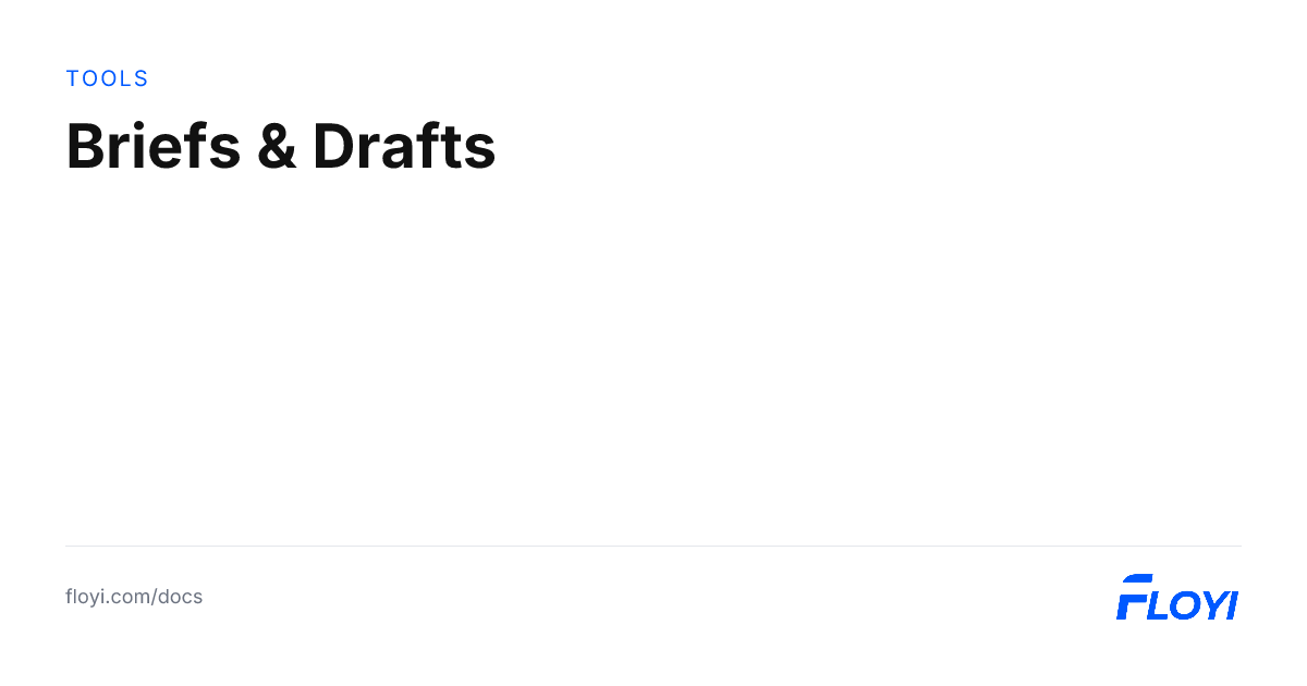Briefs & Drafts | Floyi Docs