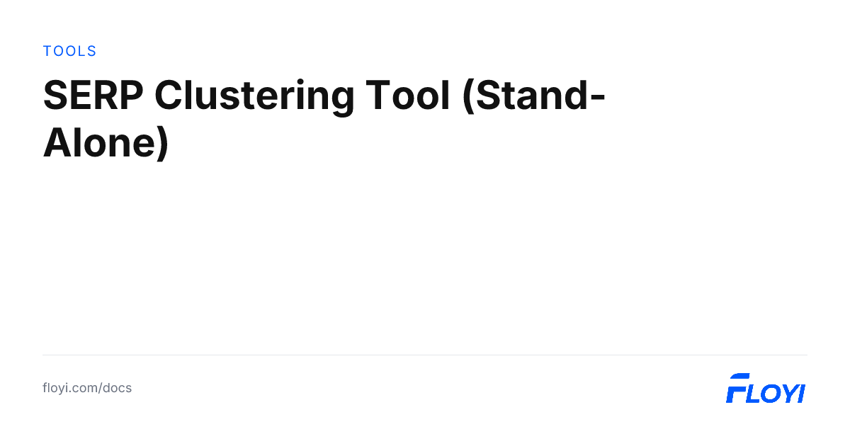 SERP Clustering Tool (Stand-Alone) | Floyi Docs
