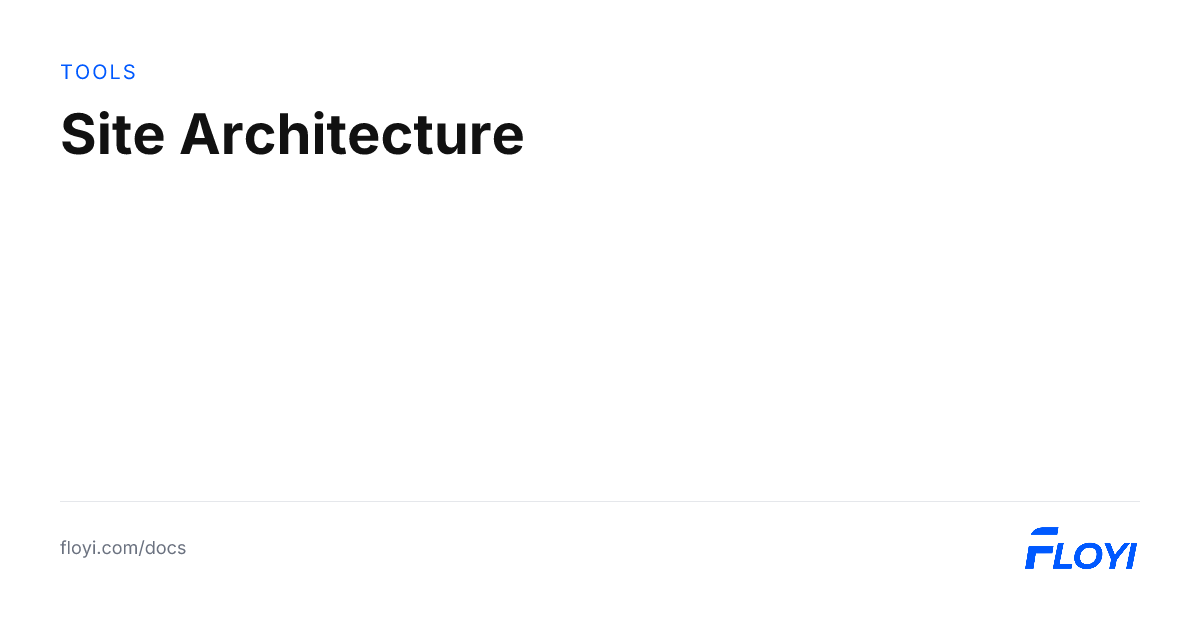 Site Architecture | Floyi Docs